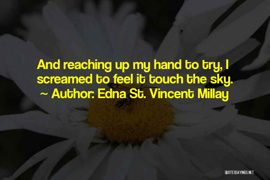 Reaching For The Sky Quotes By Edna St. Vincent Millay