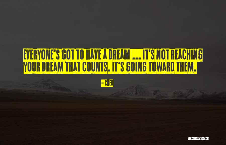 Reaching For Your Dreams Quotes By Cher Reaching For Your Dreams Quotes By Cher