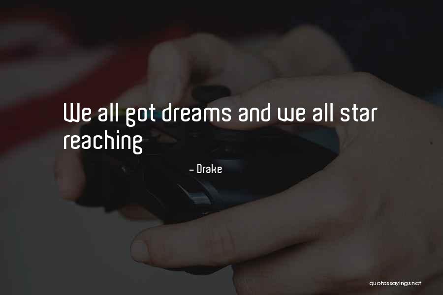Reaching For Your Dreams Quotes By Drake Reaching For Your Dreams Quotes By Drake