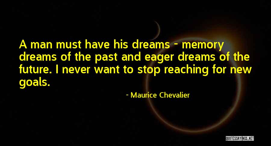 Reaching For Your Dreams Quotes By Maurice Chevalier Reaching For Your Dreams Quotes By Maurice Chevalier