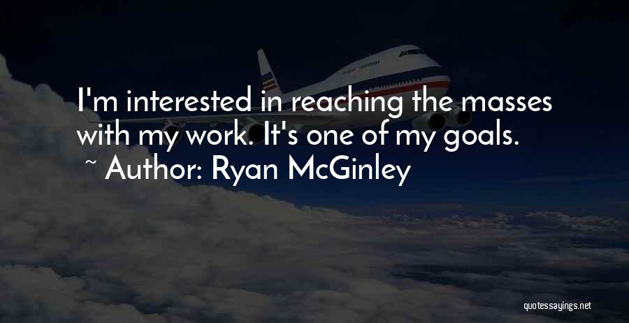 Reaching Goals Quotes By Ryan McGinley