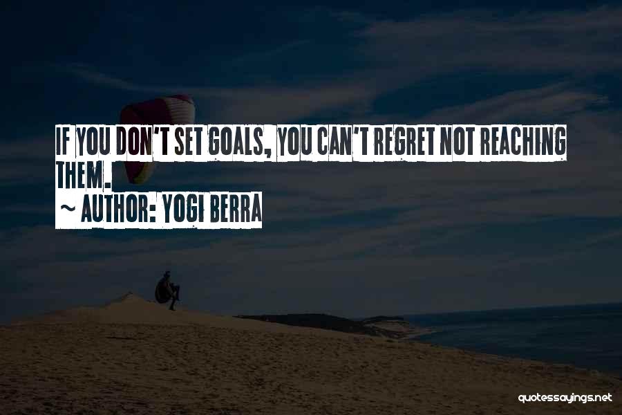 Reaching Goals Quotes By Yogi Berra