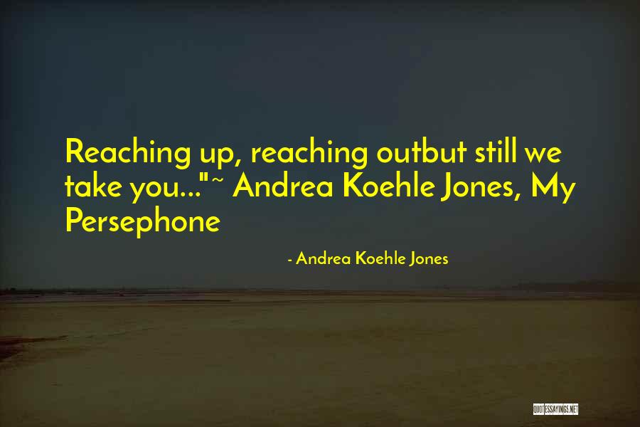 Reaching Out Quotes By Andrea Koehle Jones