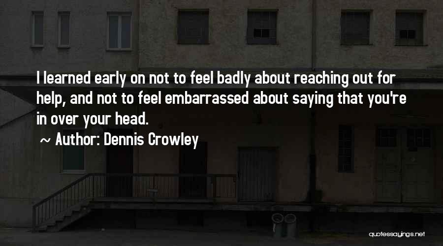 Reaching Out Quotes By Dennis Crowley