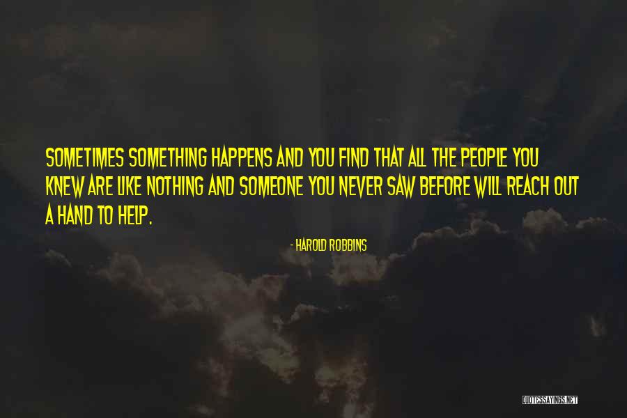 Reaching Out To Someone Quotes By Harold Robbins Reaching Out To Someone Quotes By Harold Robbins