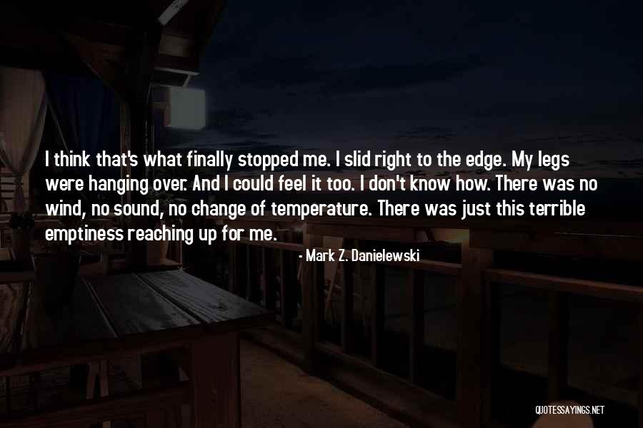 Reaching The Edge Quotes By Mark Z. Danielewski Reaching The Edge Quotes By Mark Z. Danielewski