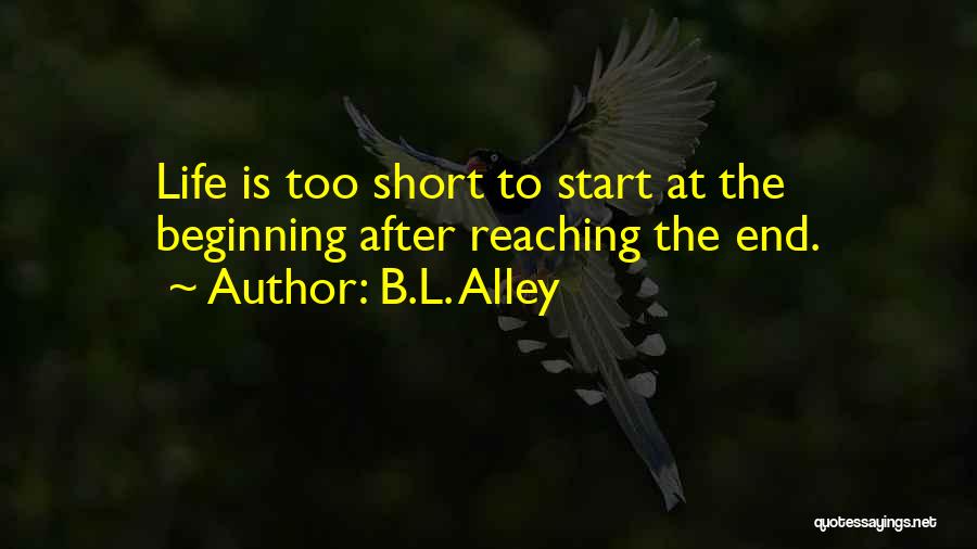 Reaching The End Quotes By B.L. Alley
