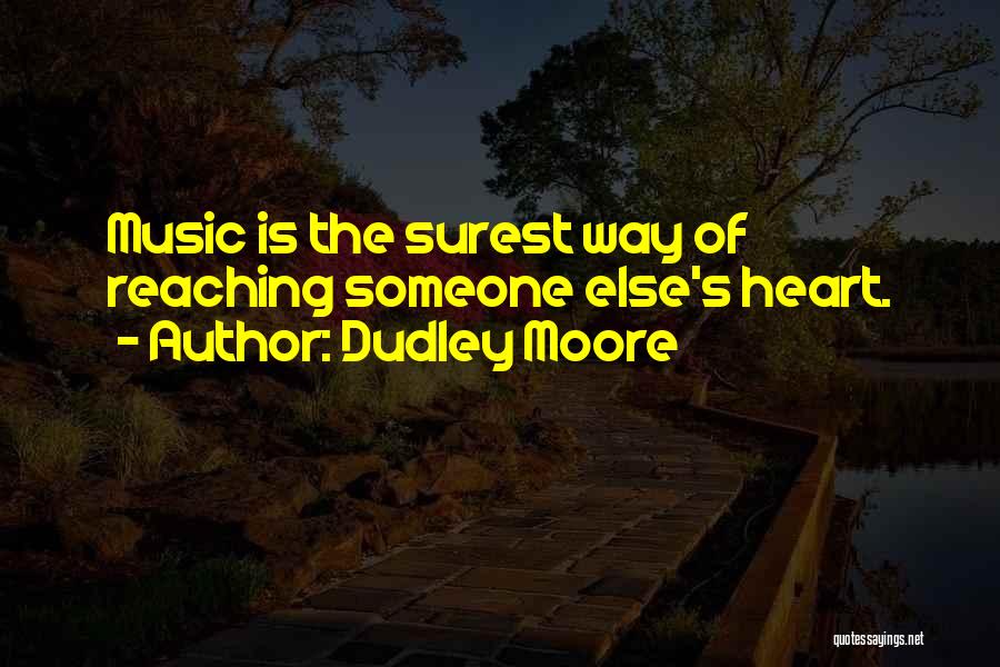 Reaching The Heart Quotes By Dudley Moore