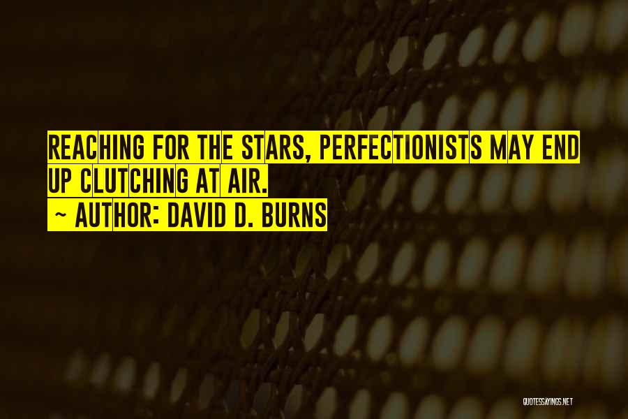 Reaching The Stars Quotes By David D. Burns