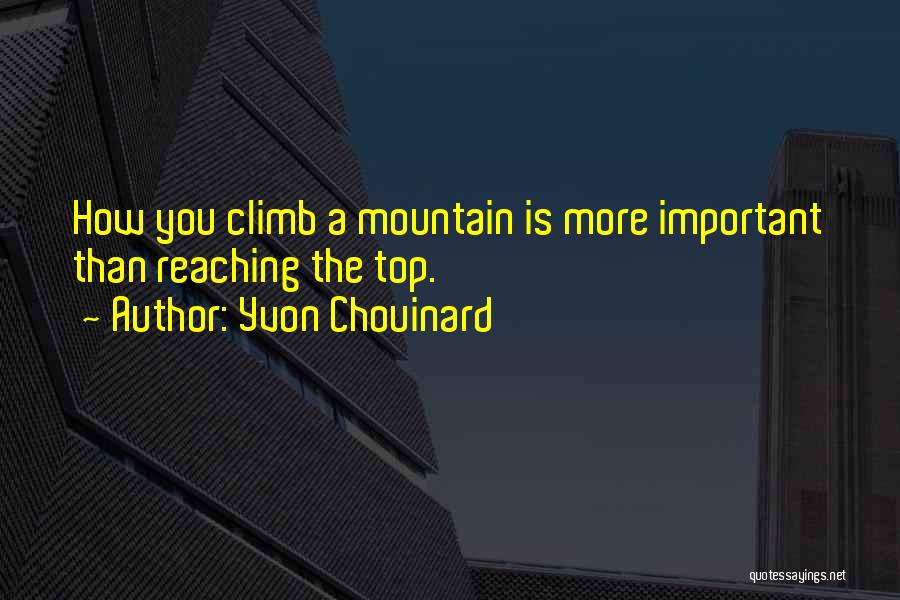Reaching The Top Quotes By Yvon Chouinard