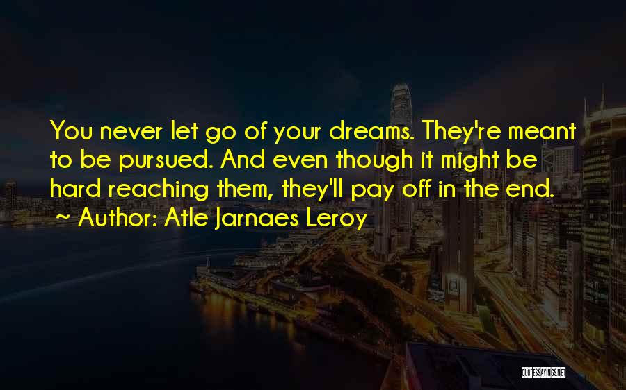 Reaching Your Dreams Quotes By Atle Jarnaes Leroy