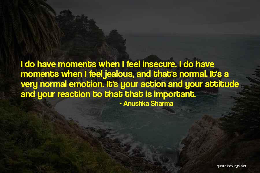 Reaction Action Quotes By Anushka Sharma