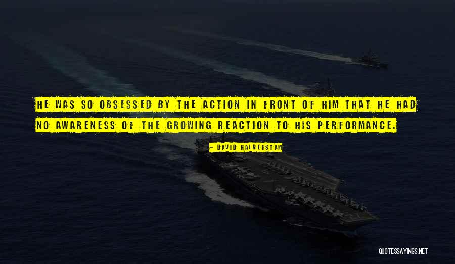 Reaction Action Quotes By David Halberstam