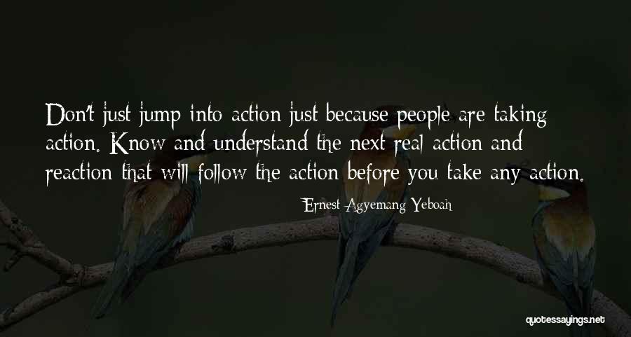 Reaction Action Quotes By Ernest Agyemang Yeboah