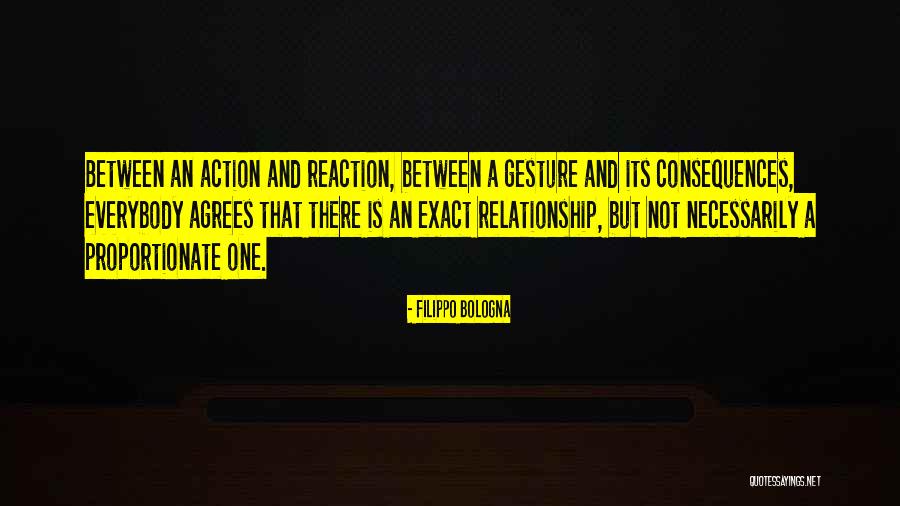 Reaction Action Quotes By Filippo Bologna