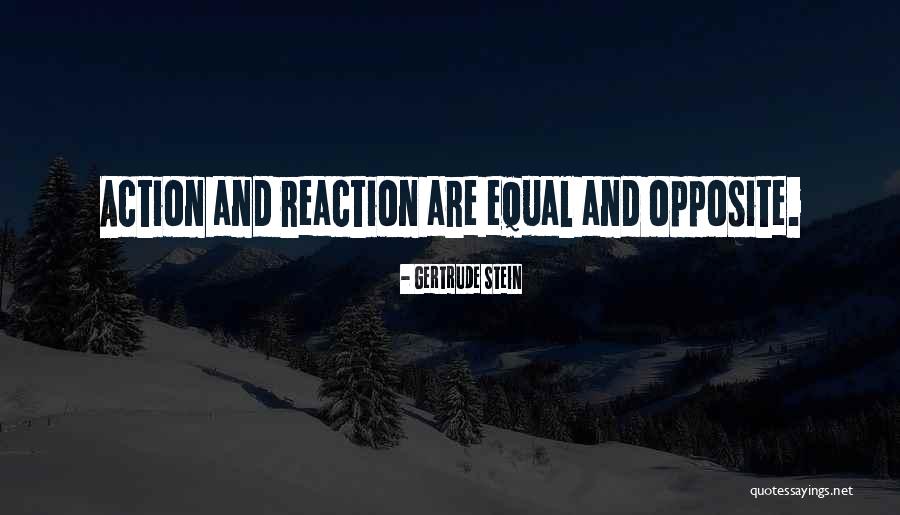 Reaction Action Quotes By Gertrude Stein Reaction Action Quotes By Gertrude Stein