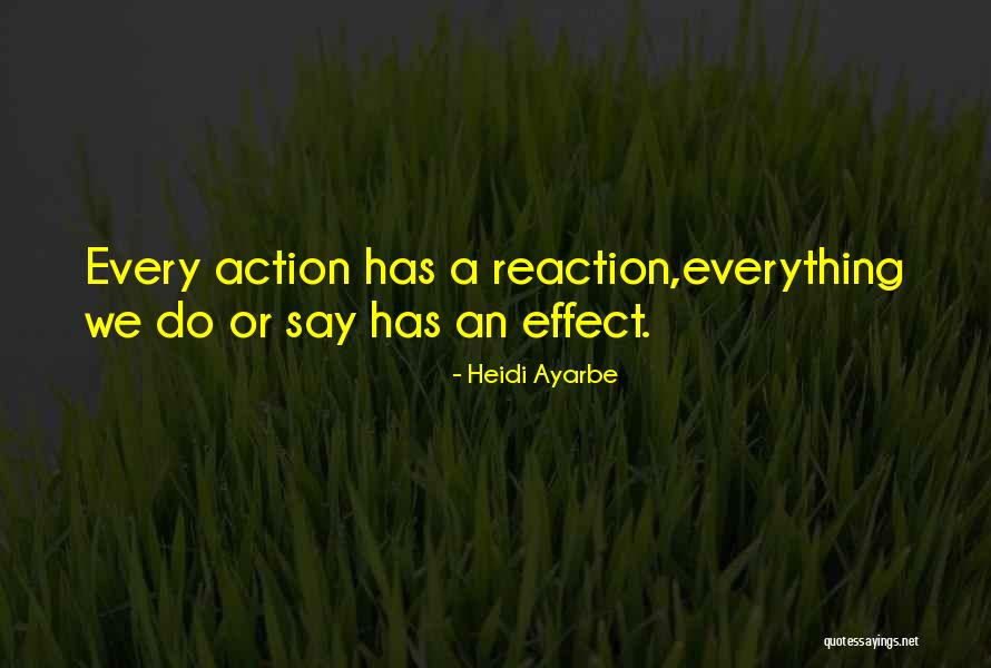 Reaction Action Quotes By Heidi Ayarbe