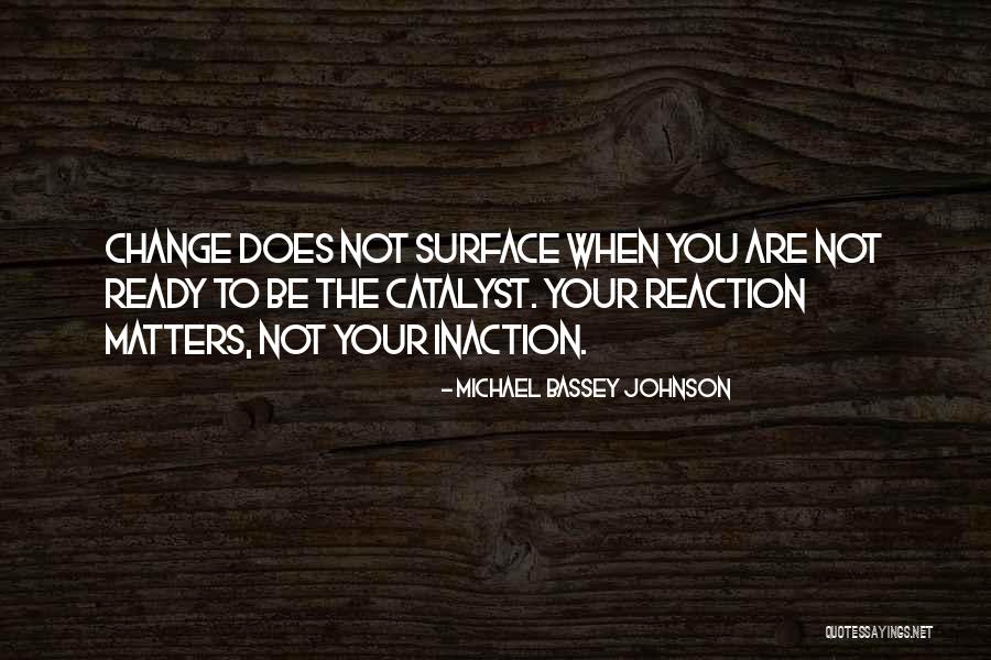 Reaction Action Quotes By Michael Bassey Johnson