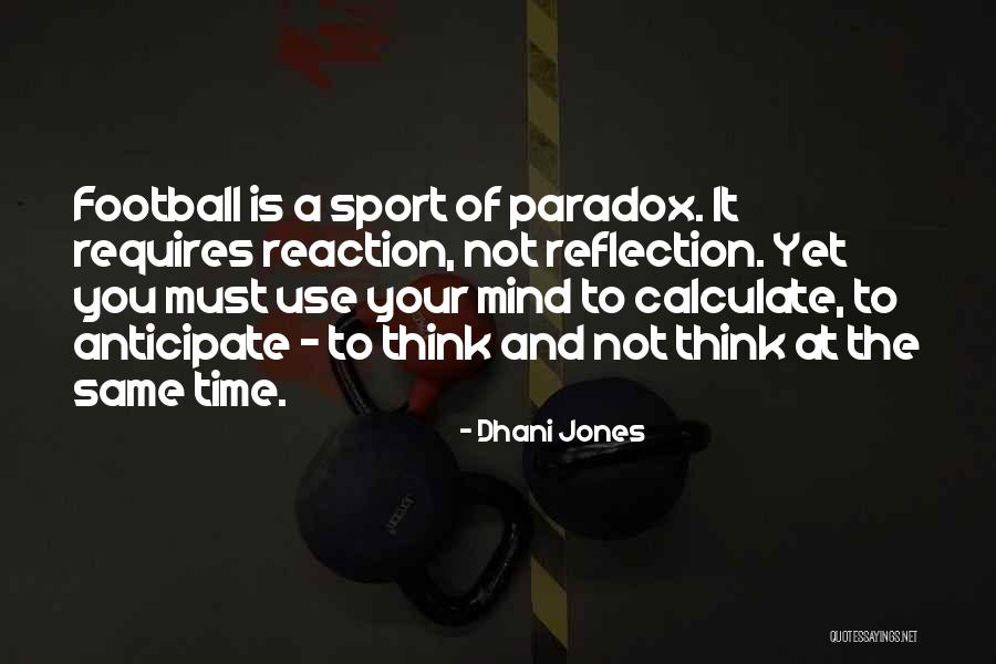 Reaction And Reflection Quotes By Dhani Jones Reaction And Reflection Quotes By Dhani Jones