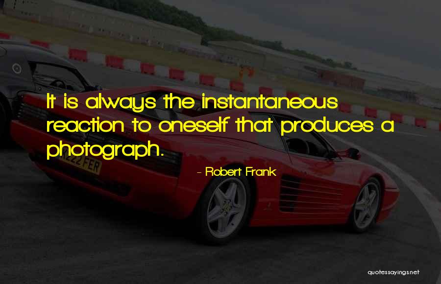 Reaction That Produces Quotes By Robert Frank Reaction That Produces Quotes By Robert Frank