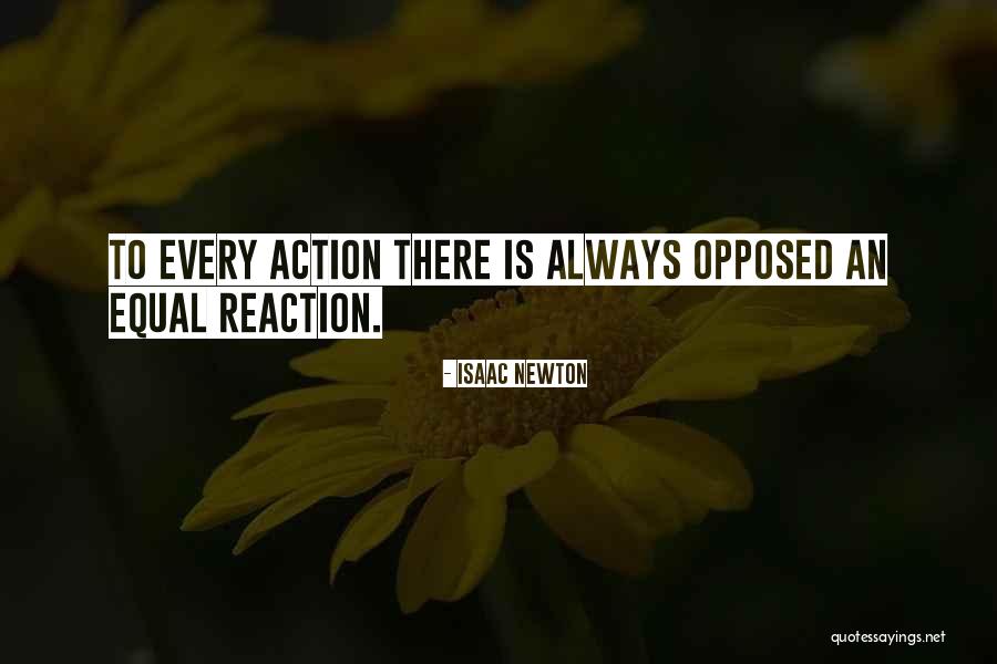 Reaction To Action Quotes By Isaac Newton Reaction To Action Quotes By Isaac Newton