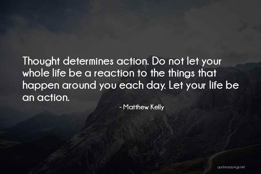 Reaction To Action Quotes By Matthew Kelly Reaction To Action Quotes By Matthew Kelly