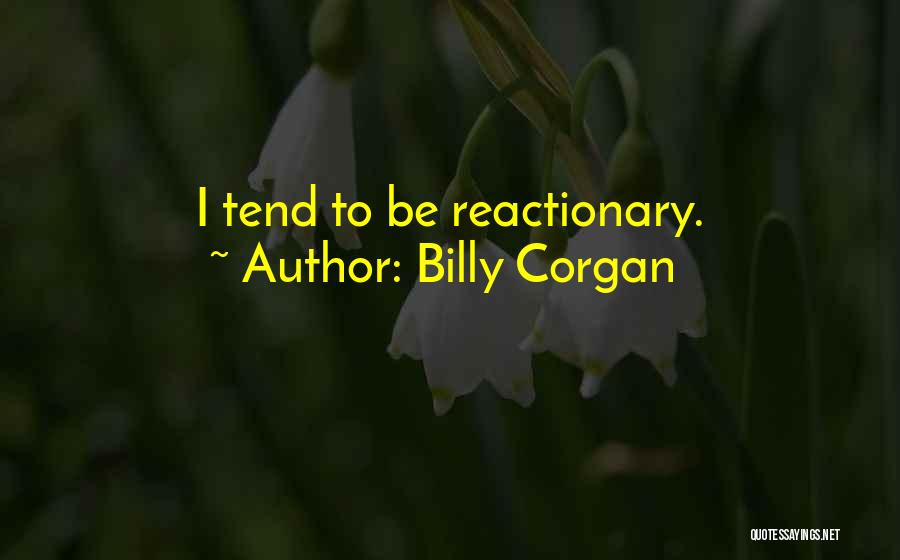 Reactionary Quotes By Billy Corgan