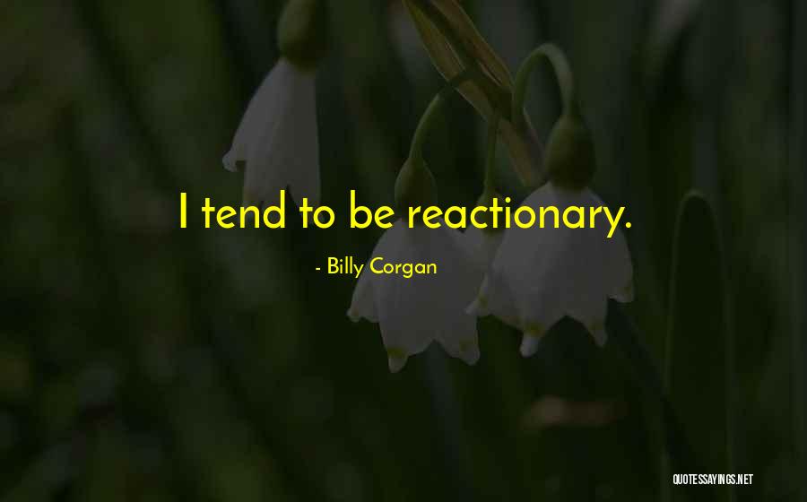 Reactionary Quotes By Billy Corgan