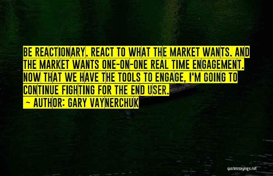 Reactionary Quotes By Gary Vaynerchuk