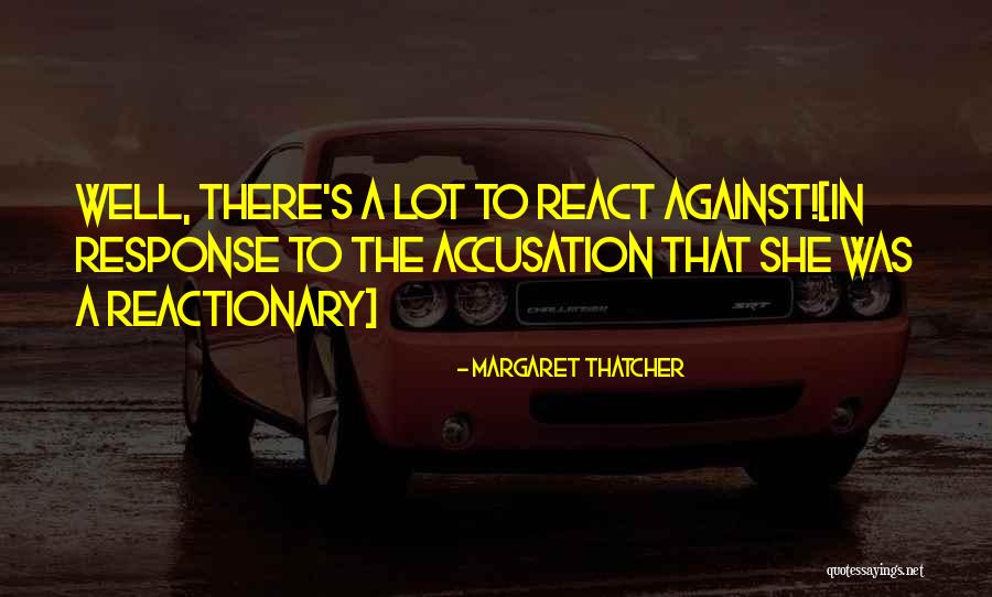 Reactionary Quotes By Margaret Thatcher