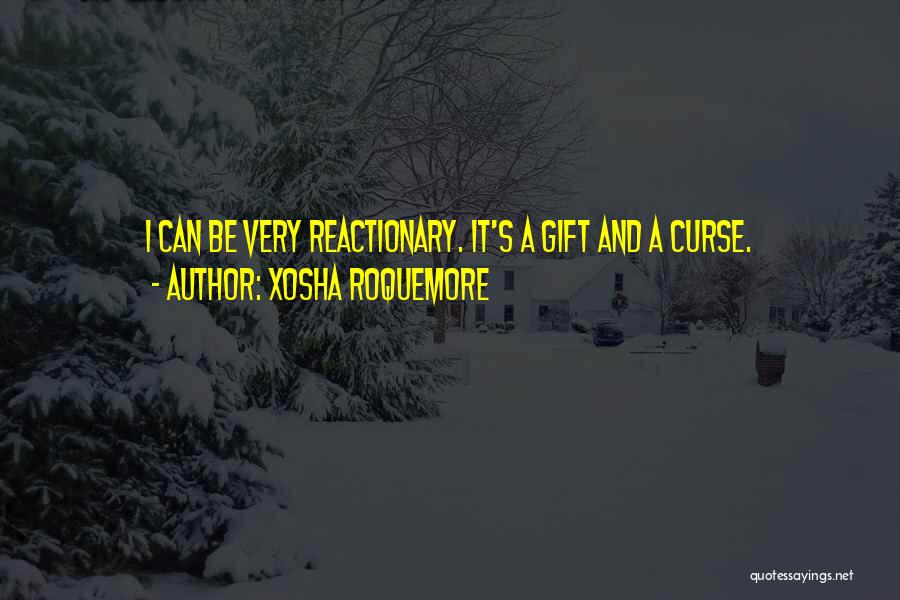 Reactionary Quotes By Xosha Roquemore