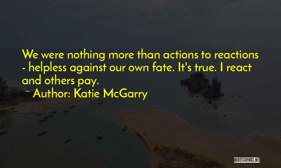 Reactions And Actions Quotes By Katie McGarry