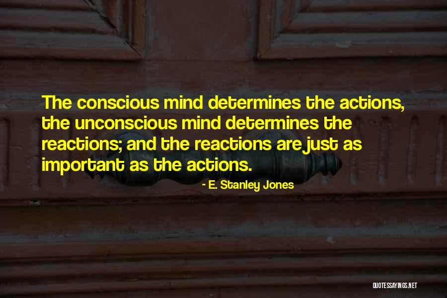 Reactions From Actions Quotes By E. Stanley Jones Reactions From Actions Quotes By E. Stanley Jones