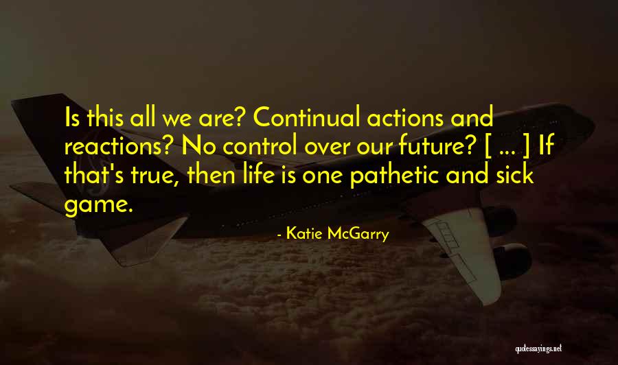 Reactions From Actions Quotes By Katie McGarry Reactions From Actions Quotes By Katie McGarry