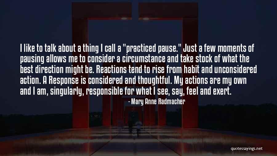 Reactions From Actions Quotes By Mary Anne Radmacher Reactions From Actions Quotes By Mary Anne Radmacher