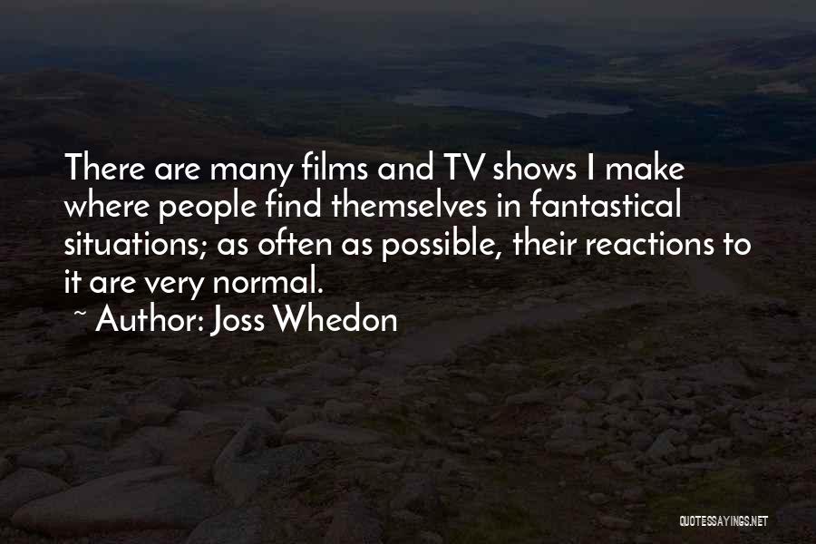 Reactions To Situations Quotes By Joss Whedon