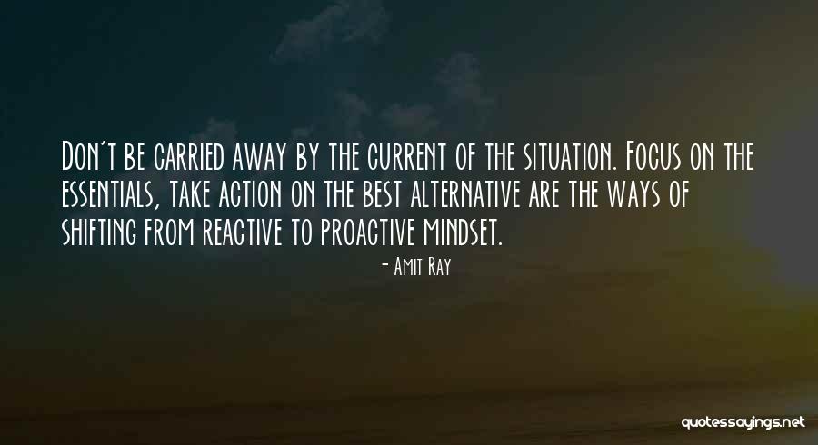 Reactive To Proactive Mindset Quotes By Amit Ray Reactive To Proactive Mindset Quotes By Amit Ray