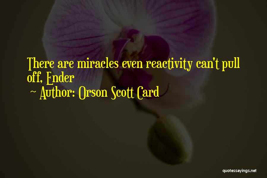 Reactivity Quotes By Orson Scott Card