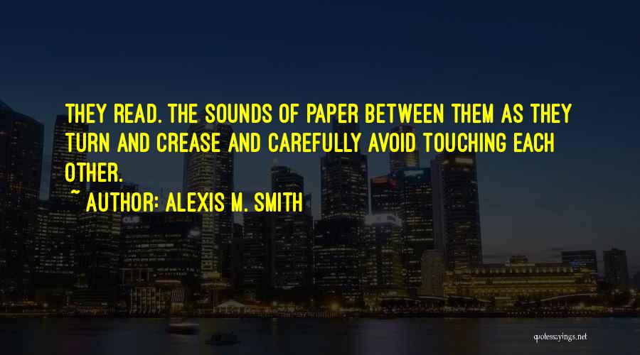 Read Carefully Quotes By Alexis M. Smith