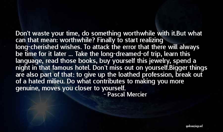 Read More Learn More Quotes By Pascal Mercier Read More Learn More Quotes By Pascal Mercier