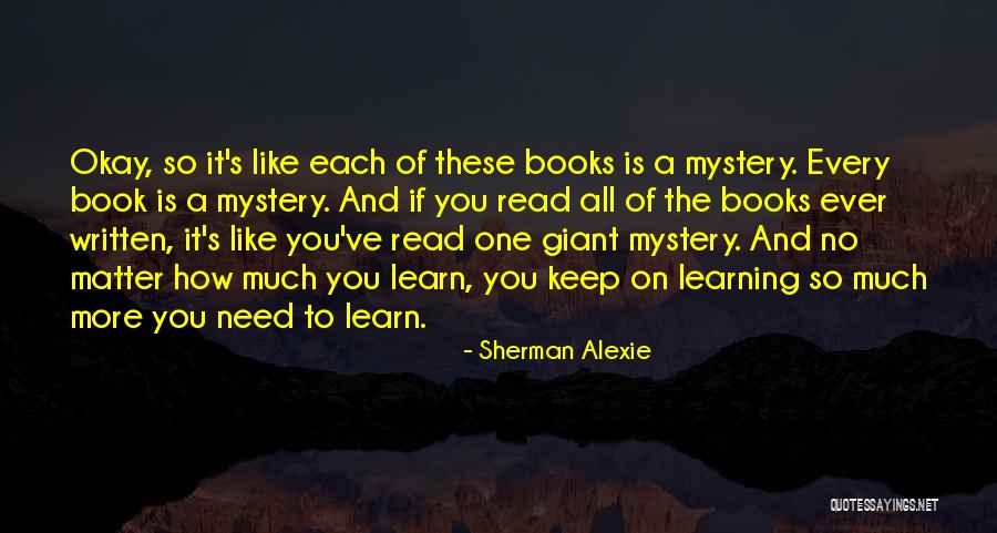 Read More Learn More Quotes By Sherman Alexie Read More Learn More Quotes By Sherman Alexie