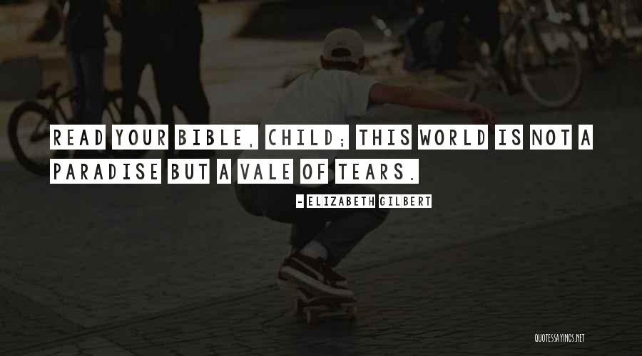 Read The Bible As A Child Quotes By Elizabeth Gilbert Read The Bible As A Child Quotes By Elizabeth Gilbert
