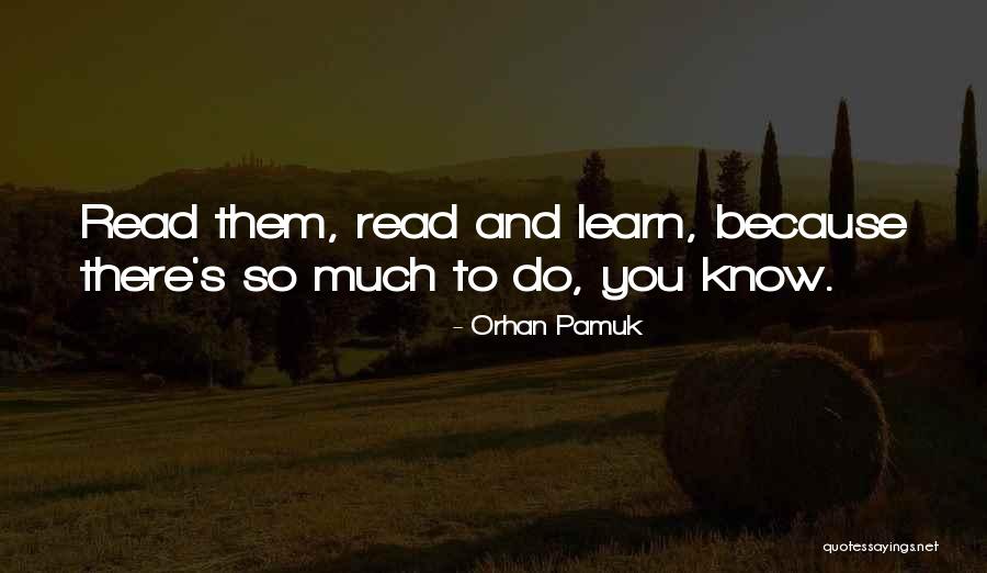 Read To Learn Quotes By Orhan Pamuk