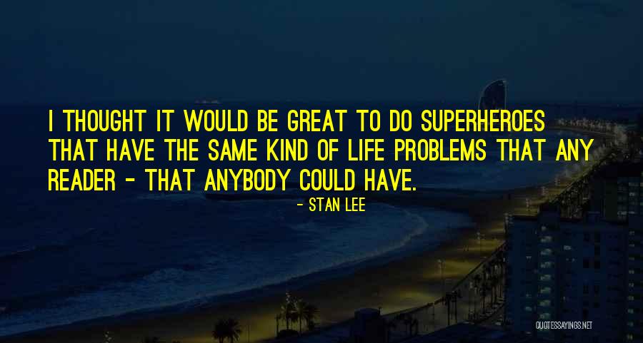 Reader Problems Quotes By Stan Lee Reader Problems Quotes By Stan Lee