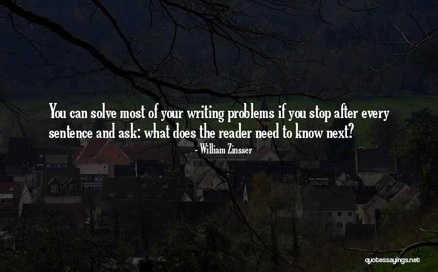 Reader Problems Quotes By William Zinsser Reader Problems Quotes By William Zinsser