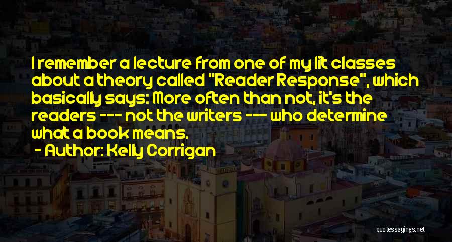 Reader Response Quotes By Kelly Corrigan