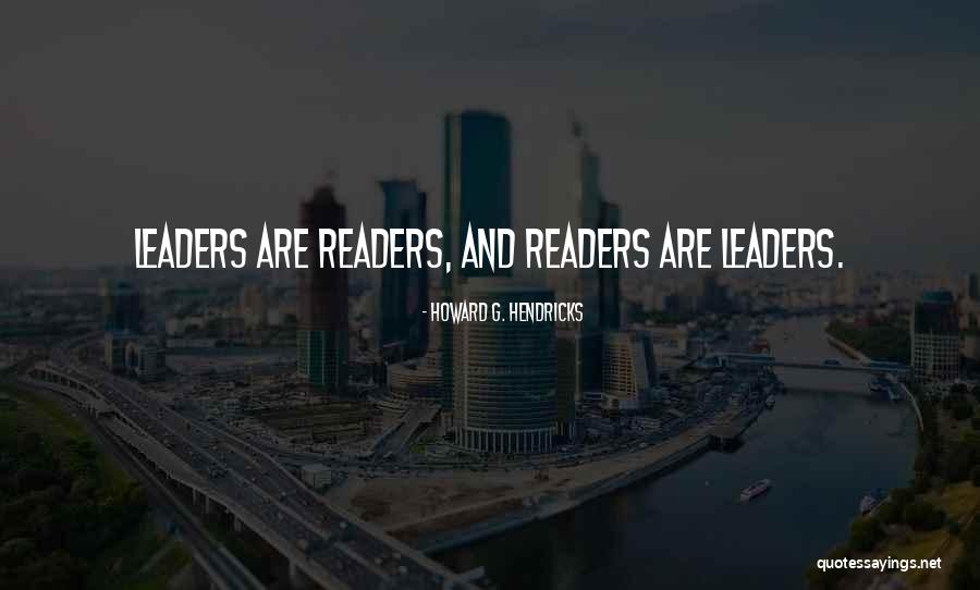 Readers And Leaders Quotes By Howard G. Hendricks Readers And Leaders Quotes By Howard G. Hendricks