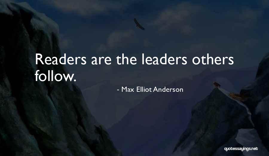 Readers And Leaders Quotes By Max Elliot Anderson Readers And Leaders Quotes By Max Elliot Anderson