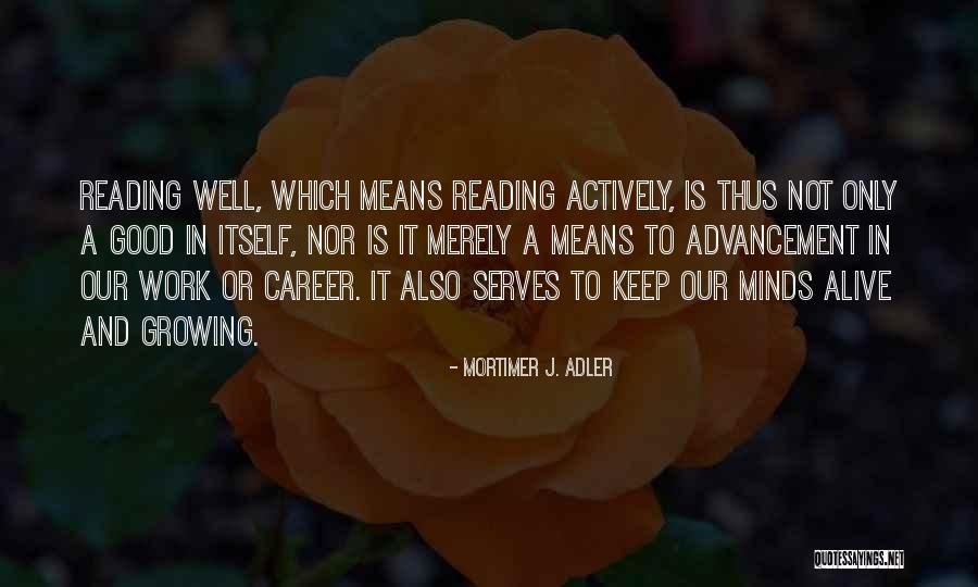 Reading And Growing Quotes By Mortimer J. Adler