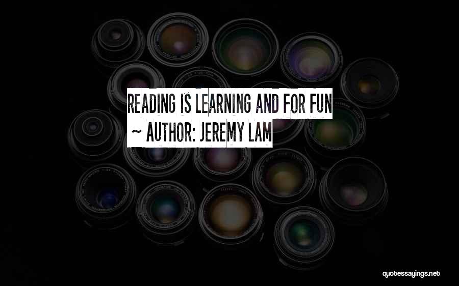 Reading And Learning Quotes By Jeremy Lam